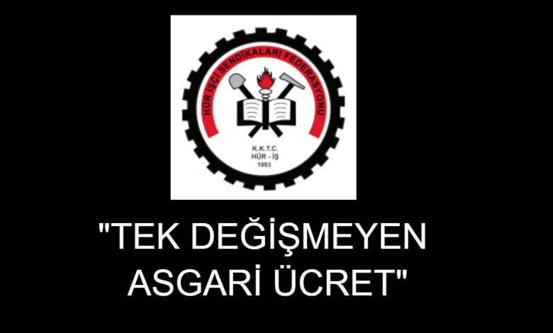 “TEK DEĞİŞMEYEN ASGARİ ÜCRET”