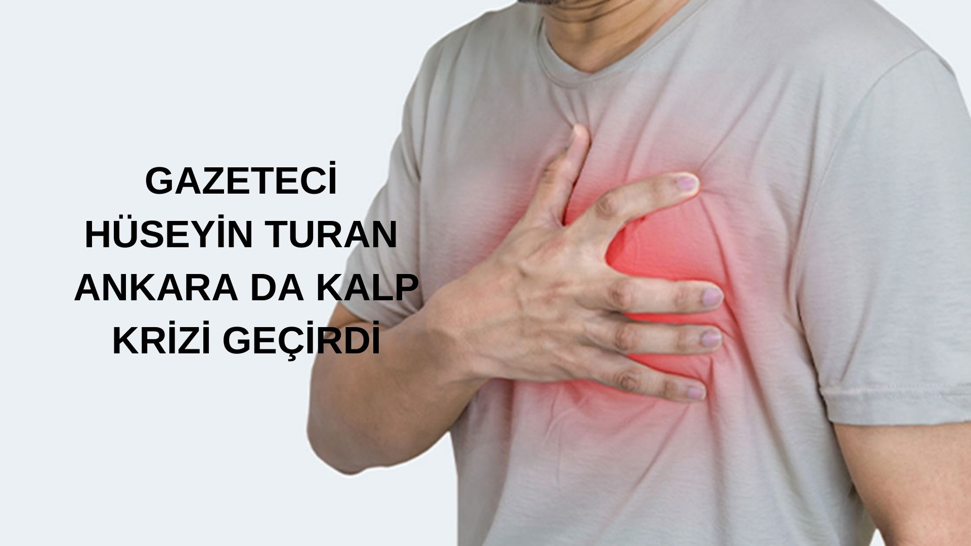 Gazeteci Hüseyin Turan kalp krizi geçirdi