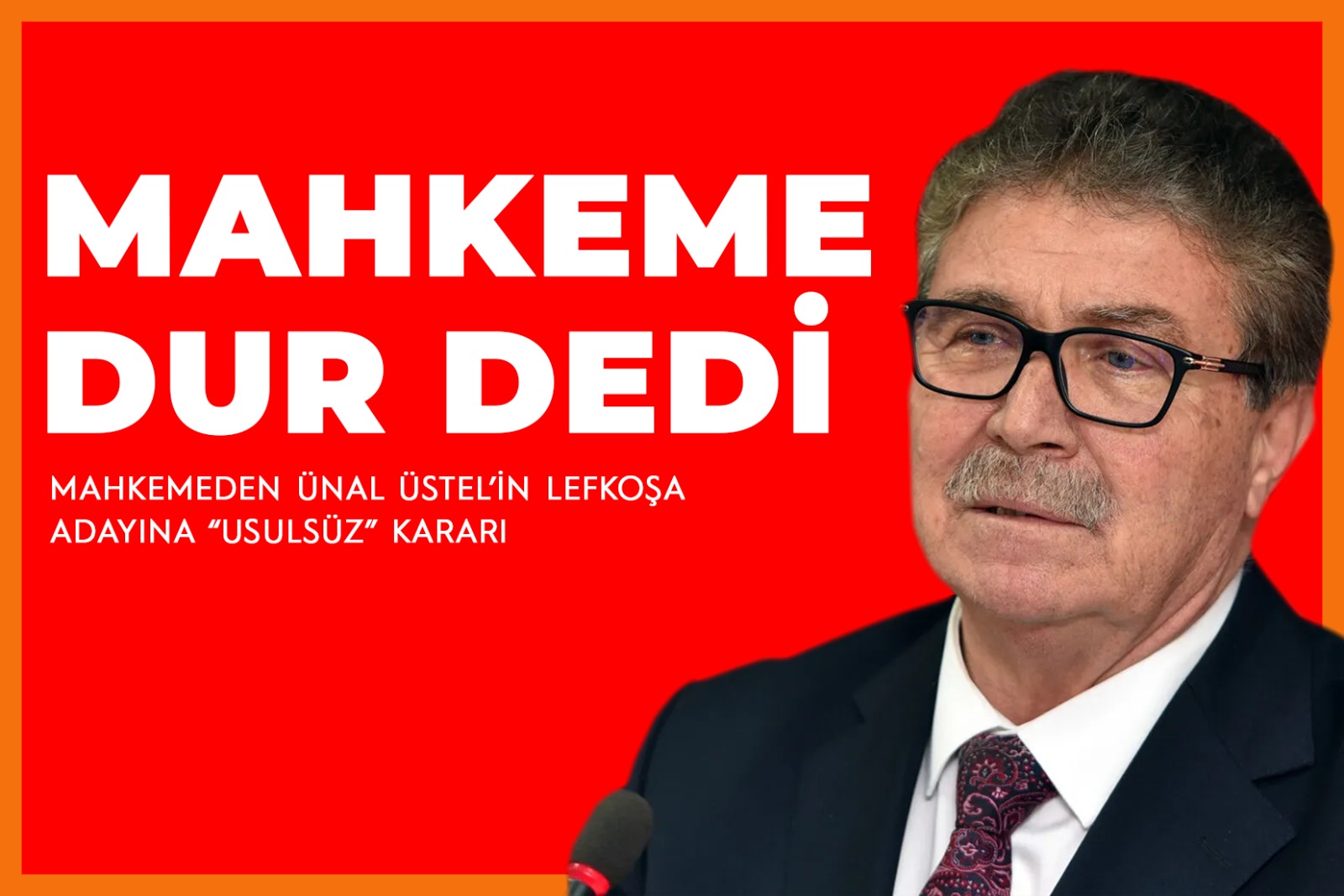 MAHKEMEDEN ÜSTEL’İN LEFKOŞA ADAYINA “USULSÜZ” KARARI