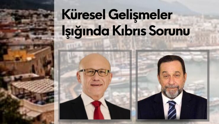 “Küresel Gelişmeler Işığında Kıbrıs Sorunu” konulu panel yarın akşam Dome Otel’de yapılacak